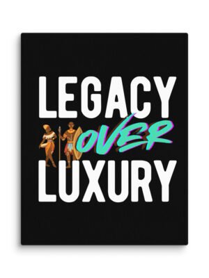 LEGACY OVER LUXURY – Wall Canvas