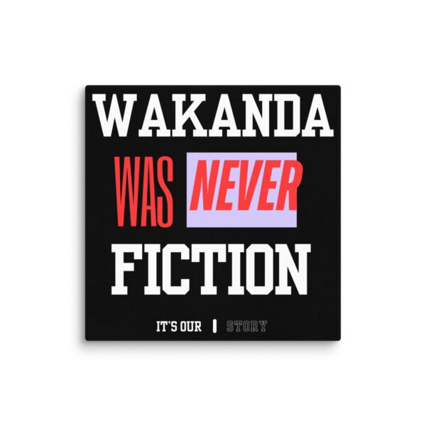 WAKANDA Was Never Fiction | Wall Canvas