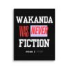WAKANDA Was Never Fiction | Wall Canvas