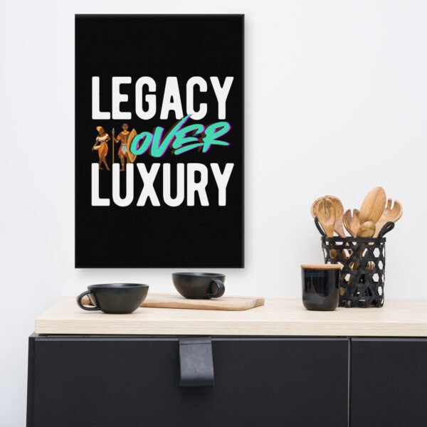 LEGACY OVER LUXURY – Wall Canvas