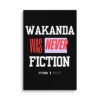 WAKANDA Was Never Fiction | Wall Canvas