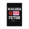 WAKANDA Was Never Fiction | Wall Canvas