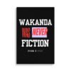 WAKANDA Was Never Fiction | Wall Canvas