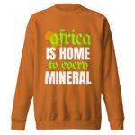 Africa Is Home to Every Mineral | Unisex Sweatshirt