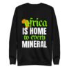 Africa Is Home to Every Mineral | Unisex Sweatshirt