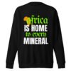 Africa Is Home to Every Mineral | Unisex Sweatshirt