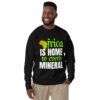 Africa Is Home to Every Mineral | Unisex Sweatshirt