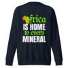 Africa Is Home to Every Mineral | Unisex Sweatshirt