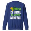 Africa Is Home to Every Mineral | Unisex Sweatshirt