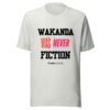 WAKANDA Was Never Fiction | Unisex T-Shirt