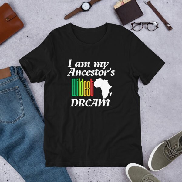 I Am My Ancestors’ Wildest Dream Unisex T-Shirt | African Heritage & Black Pride Tee