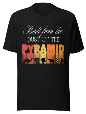 unisex-staple-t-shirt-black-front-691db4c4d16ba.jpg Built From The Dust of The Pyramid | Unisex T-Shirt