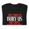 They Tried To Bury Us — They Didn't Know We Were Seeds | Unisex T-Shirt