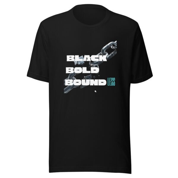 BLACK, BOLD, BOUNDLESS — Unisex T-Shirt