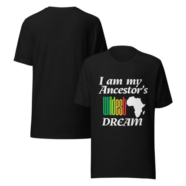 I Am My Ancestors’ Wildest Dream Unisex T-Shirt | African Heritage & Black Pride Tee