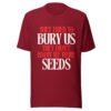 They Tried To Bury Us — They Didn't Know We Were Seeds | Unisex T-Shirt