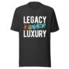 LEGACY OVER LUXURY – Unisex T-Shirt