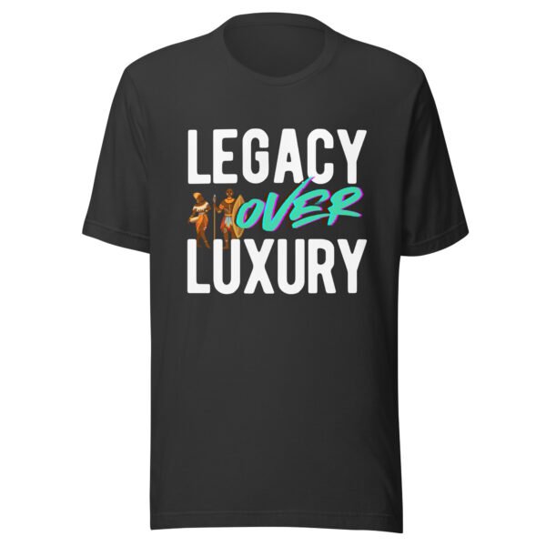 LEGACY OVER LUXURY – Unisex T-Shirt