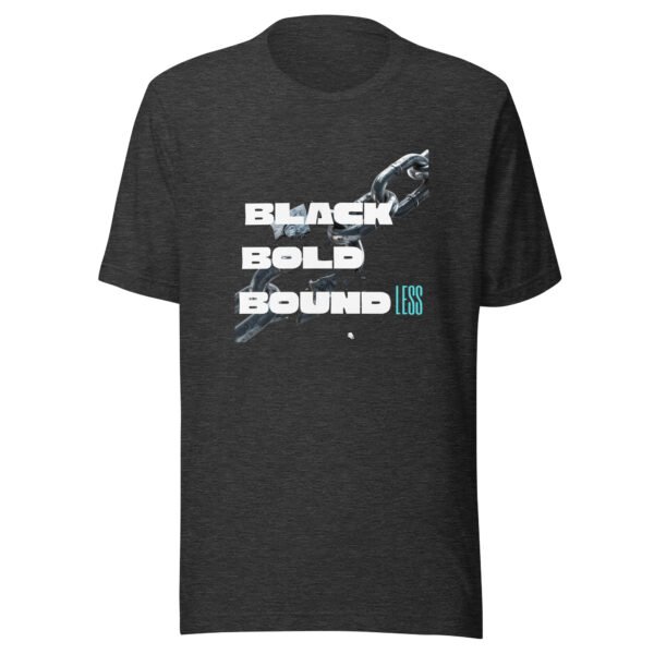 BLACK, BOLD, BOUNDLESS — Unisex T-Shirt