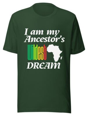 I Am My Ancestors’ Wildest Dream Unisex T-Shirt | African Heritage & Black Pride Tee