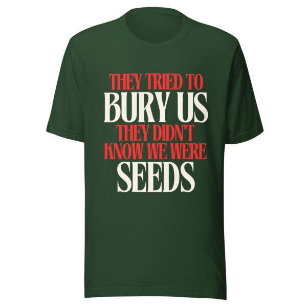 They Tried To Bury Us — They Didn't Know We Were Seeds | Unisex T-Shirt