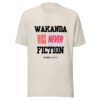 WAKANDA Was Never Fiction | Unisex T-Shirt
