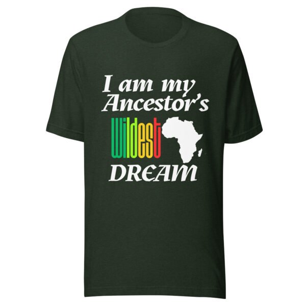 I Am My Ancestors’ Wildest Dream Unisex T-Shirt | African Heritage & Black Pride Tee