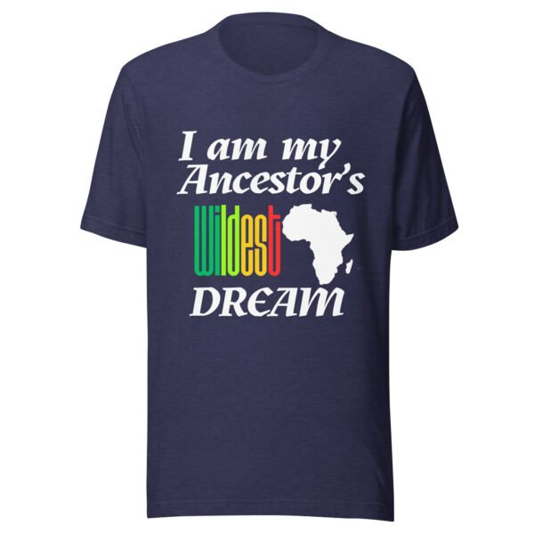 I Am My Ancestors’ Wildest Dream Unisex T-Shirt | African Heritage & Black Pride Tee