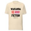 WAKANDA Was Never Fiction | Unisex T-Shirt