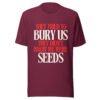 They Tried To Bury Us — They Didn't Know We Were Seeds | Unisex T-Shirt