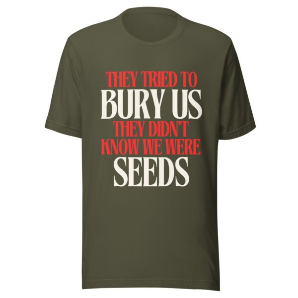 They Tried To Bury Us — They Didn't Know We Were Seeds | Unisex T-Shirt