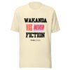 WAKANDA Was Never Fiction | Unisex T-Shirt