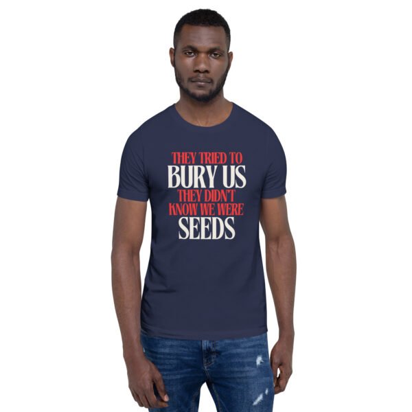 They Tried To Bury Us — They Didn't Know We Were Seeds | Unisex T-Shirt