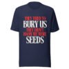 They Tried To Bury Us — They Didn't Know We Were Seeds | Unisex T-Shirt
