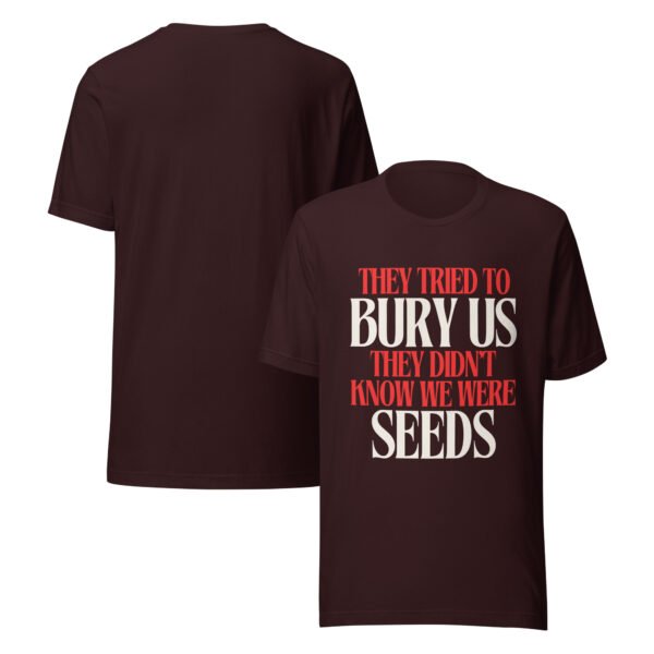 They Tried To Bury Us — They Didn't Know We Were Seeds | Unisex T-Shirt