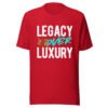 LEGACY OVER LUXURY – Unisex T-Shirt