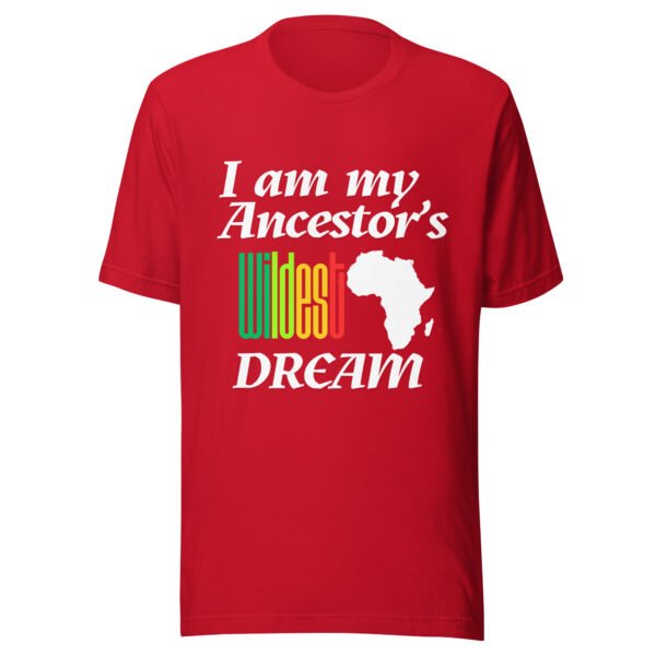 I Am My Ancestors’ Wildest Dream Unisex T-Shirt | African Heritage & Black Pride Tee