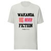 WAKANDA Was Never Fiction | Unisex T-Shirt