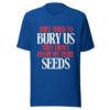 They Tried To Bury Us — They Didn't Know We Were Seeds | Unisex T-Shirt