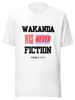 WAKANDA Was Never Fiction | Unisex T-Shirt